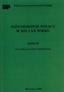 Inżynierowie polscy w XIX i XX wieku. T. 11