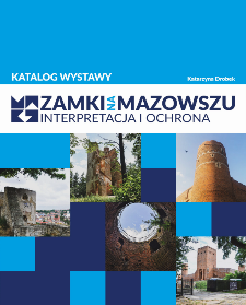 Zamki na Mazowszu - Interpretacja i ochrona : katalog wystawy