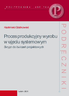 Proces produkcyjny wyrobu w ujęciu systemowym : Skrypt do ćwiczeń projektowych