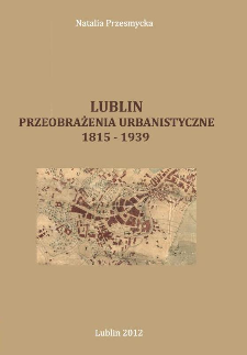 Lublin : przeobrażenia urbanistyczne 1815-1939