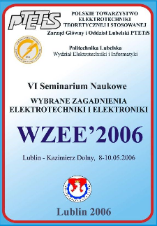 Wybrane zagadnienia elektrotechniki i elektroniki : WZEE'2006 : VI seminarium, Lublin - Kazimierz Dolny, 8-10.05.2006