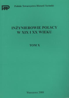 Inżynierowie polscy w XIX i XX wieku. T. 10