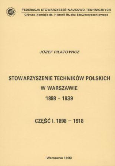 Stowarzyszenie Techników Polskich w Warszawie : 1898-1939. Cz. 1, 1898-1939