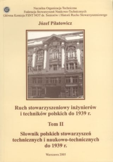Ruch stowarzyszeniowy inżynierów i techników polskich do 1939 r. T. 2, Słownik polskich stowarzyszeń technicznych i naukowo-technicznych do 1939 r.