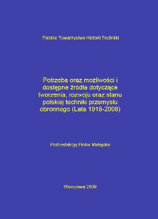 Potrzeba oraz możliwości i dostępne źródła dotyczące tworzenia, rozwoju oraz stanu polskiej techniki przemysłu obronnego : (lata 1918-2008)