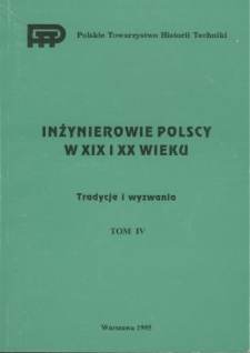 Inżynierowie polscy w XIX i XX wieku. T. 4, Tradycje i wyzwania