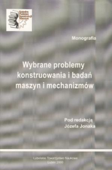 Wybrane problemy konstruowania i badań maszyn i mechanizmów : monografia