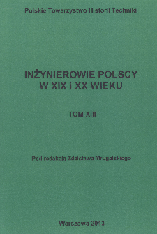 Inżynierowie polscy w XIX i XX wieku. T. 13