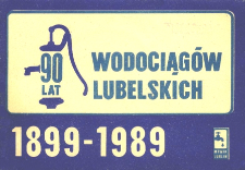 90 lat Wodociągów Lubelskich : 1899-1989