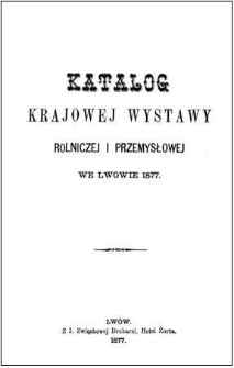 Katalog krajowej wystawy rolniczej i przemysłowej [od 6. września do 4. pażdziernika] we Lwowie 1877