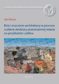 Rola i znaczenie architektury w procesie scalania struktury przestrzennej miasta na przykładzie Lublina
