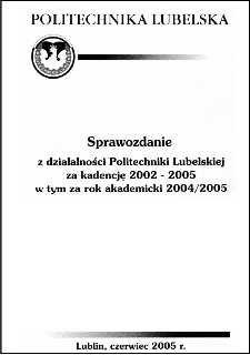 Sprawozdanie z działalności Politechniki Lubelskiej za kadencję 2002-2005 w tym za rok akademicki 2004/2005