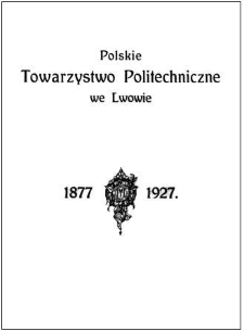 Księga pamiątkowa : 1877-1927 : wydana przez komisję, wybraną z łona Polskiego Towarzystwa Politechnicznego we Lwowie